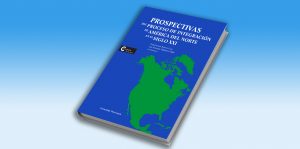 Portada del libro "Prospectivas del proceso de Integración de América del Norte en el Siglo XXI"